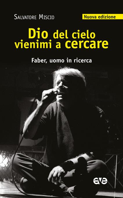 Dio del cielo vienimi a cercare. Faber, uomo in ricerca. Nuova ediz. - Salvatore Miscio - copertina