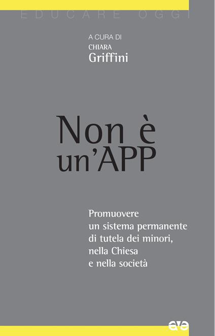Non è un'App. Promuovere un sistema permanente di tutela dei minori, nella Chiesa e nella società - copertina