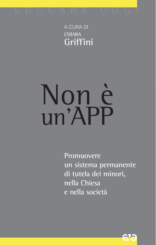 Non è un'App. Promuovere un sistema permanente di tutela dei minori, nella Chiesa e nella società - copertina