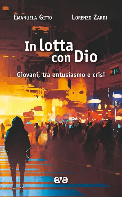 In lotta con Dio. Giovani, tra entusiasmo e crisi - Emanuela Gitto,Lorenzo Zardi - copertina