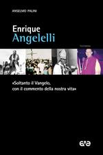 Enrique Angelelli. «Soltanto il Vangelo, con il commento della nostra vita»