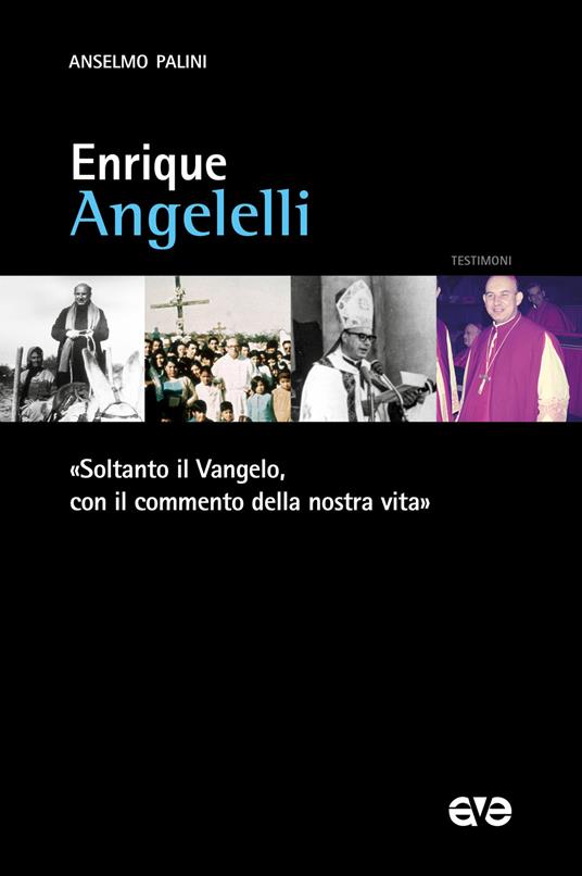 Enrique Angelelli. «Soltanto il Vangelo, con il commento della nostra vita» - Anselmo Palini - copertina