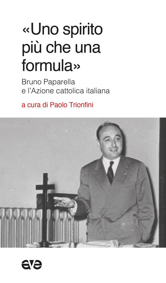 «Uno spirito più che una formula». Bruno Paparella e l'Azione Cattolica Italiana - Paolo Trionfini - copertina