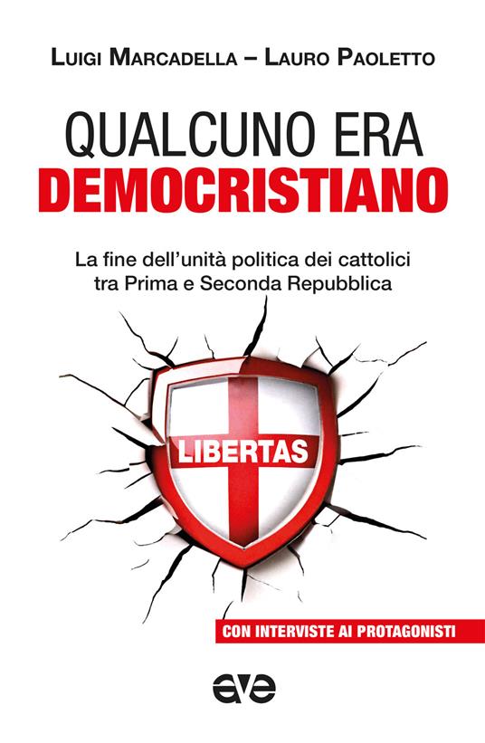 Qualcuno era democristiano. La fine dell'unità politica dei cattolici tra prima e seconda repubblica - Lauro Paoletto,Luigi Marcadella - copertina