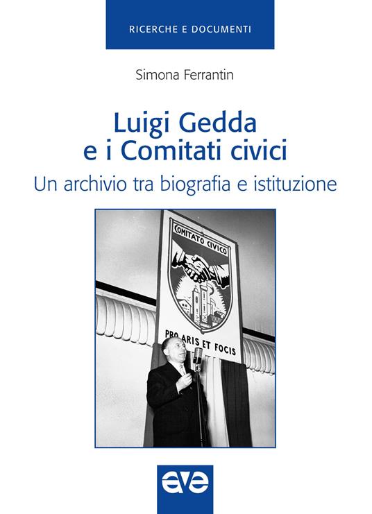 Luigi Gedda e i comitati civici. Un archivio tra biografia e istituzione - Simona Ferrantin - copertina