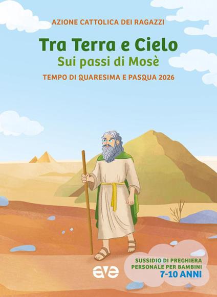 Tra terra e cielo sui passi di Mosè. Quaresima Pasqua. Vol. 2: Tempo di Quaresima e Pasqua 2026. Sussidio di preghiera personale per bambini 7-10 anni - copertina