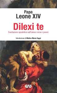 Libro Dilexi te. Esortazione apostolica sull’amore verso i poveri Leone XIV (Robert Francis Prevost)
