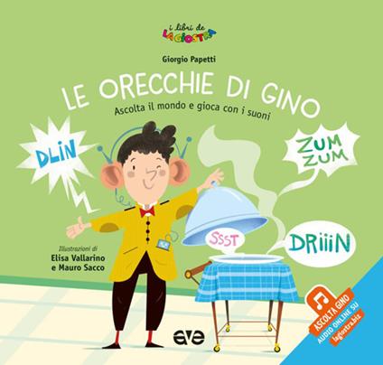 Le orecchie di Gino. Ascolta il mondo e gioca con i suoni. Ediz. a colori. Con File audio online - Giorgio Papetti - copertina