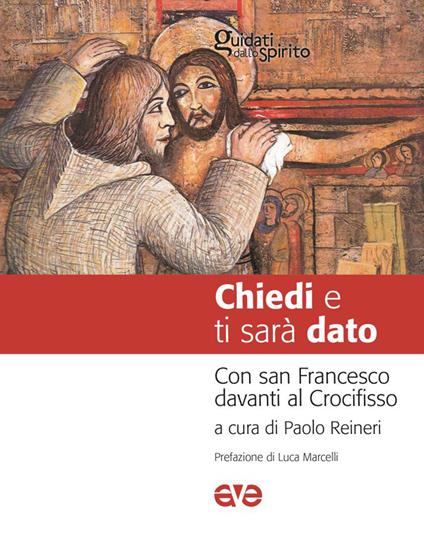 Chiedi e ti sarà dato. Con san Francesco davanti al Crocifisso - copertina