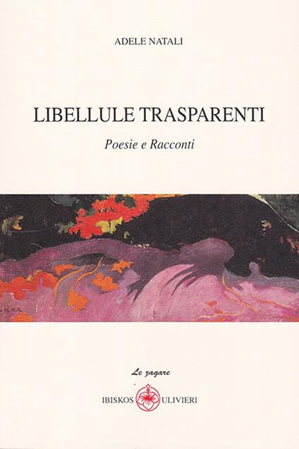 Libellule trasparenti. Poesie e racconti - Adele Natali - copertina