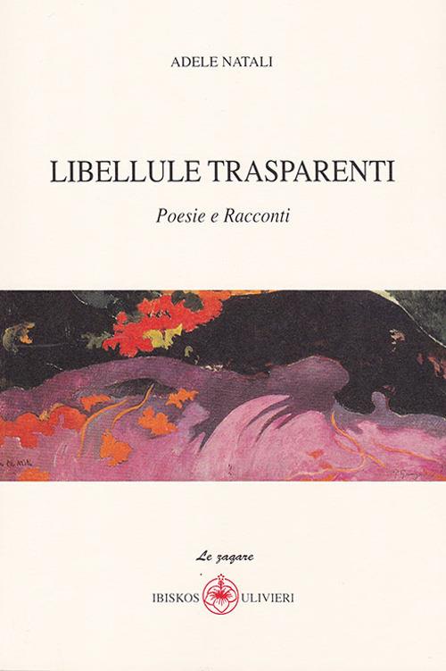 Libellule trasparenti. Poesie e racconti - Adele Natali - copertina