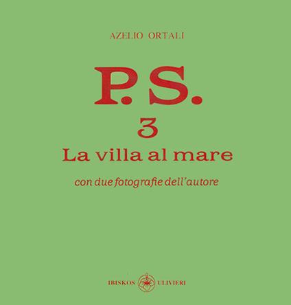 P.S. Con una fotografia dell'autore. Vol. 3: La villa al mare - Azelio Ortali - copertina