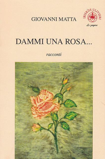 Dammi una rosa... - Giovanni Matta - copertina