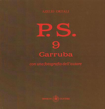 P.S. Con una fotografia dell'autore. Vol. 9: Carruba. - Azelio Ortali - copertina