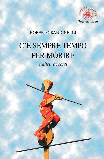 C'è sempre tempo per morire e altri racconti - Roberto Bandinelli - copertina