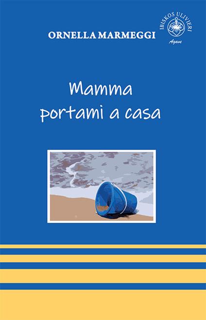 Mamma portami a casa - Ornella Marmeggi - copertina