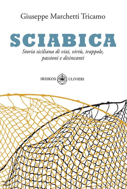 Sciabica. Storia siciliana di vizi, virtù, trappole, passioni e disincanti - Giuseppe Marchetti Tricamo - copertina
