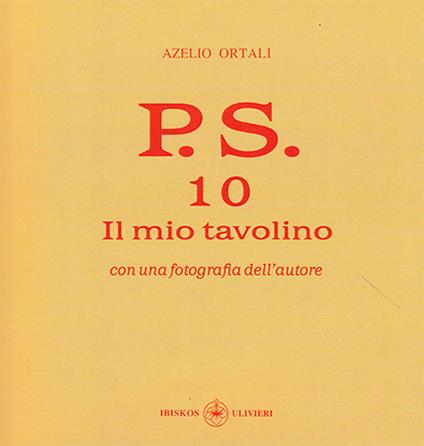 P.S. Con una fotografia dell'autore. Vol. 10: mio tavolino, Il. - Azelio Ortali - copertina