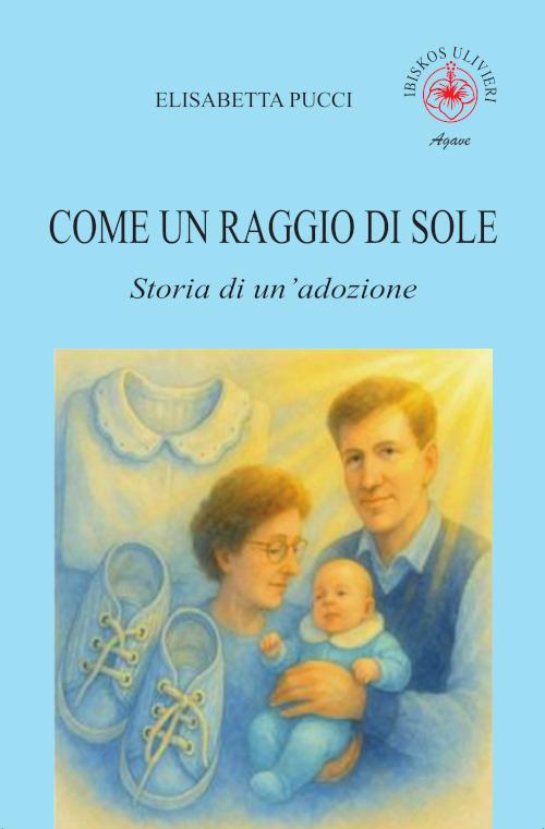 Come un raggio di sole. Storia di un'adozione - Elisabetta Pucci - copertina