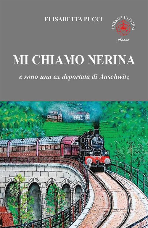 Mi chiamo Nerina. E sono una ex deportata di Auschwitz - Elisabetta Pucci - copertina