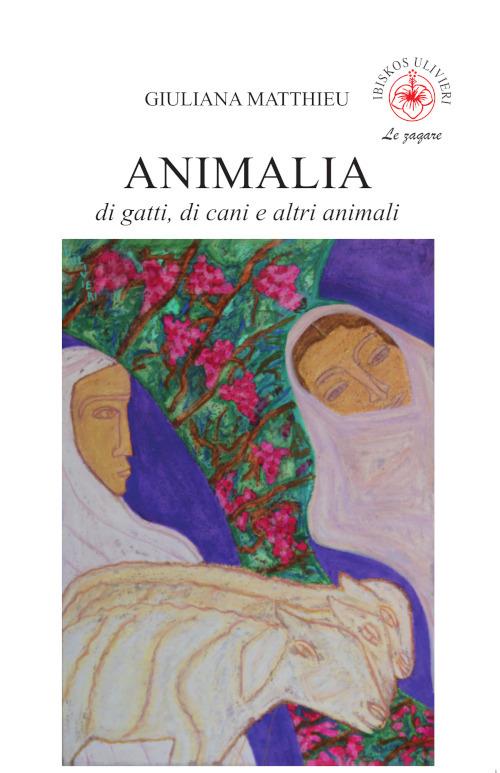 Animalia. Di gatti, di cani e altri animali - Giuliana Matthieu - copertina