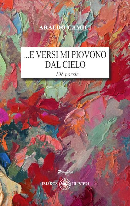 ...E versi mi piovono dal cielo. 108 poesie - Araldo Camici - copertina