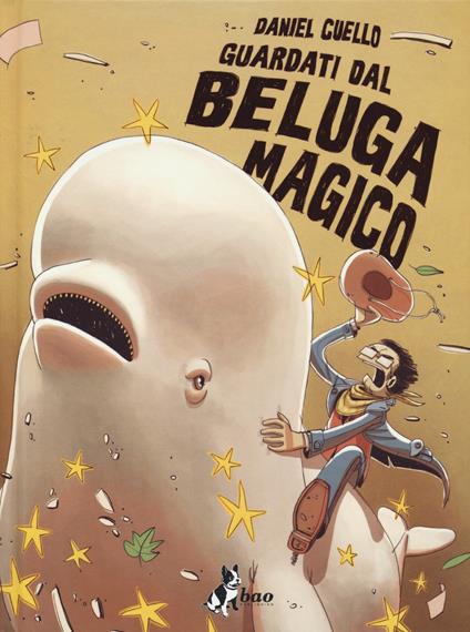 Guardati dal beluga magico. Ediz. variant - Daniel Cuello - copertina