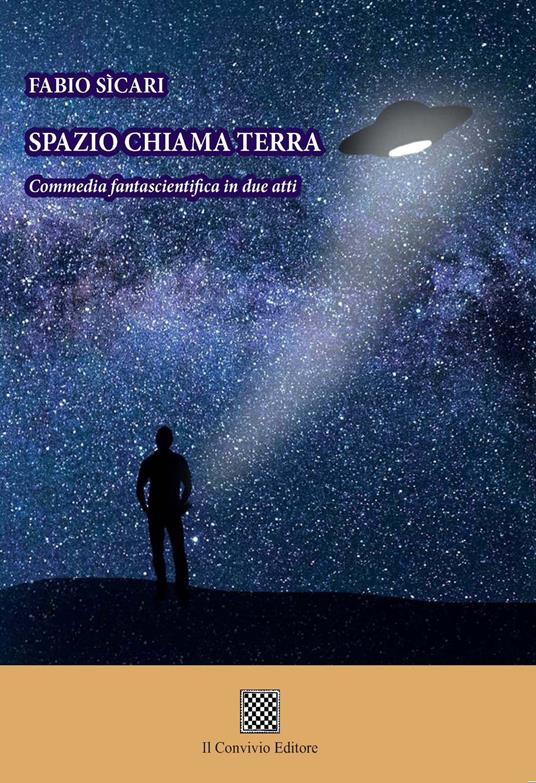 Spazio chiama terra. Commedia fantascientifica in due atti - Fabio Sicari - copertina