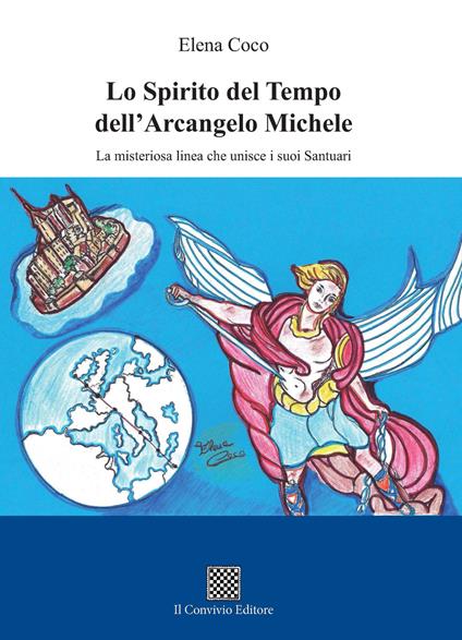 Lo spirito del tempo dell'Arcangelo Michele. La misteriosa linea che unisce i suoi santuari - Elena Coco - copertina
