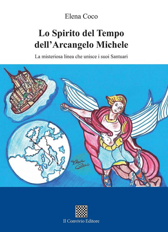 Lo spirito del tempo dell'Arcangelo Michele. La misteriosa linea che unisce i suoi santuari - Elena Coco - copertina
