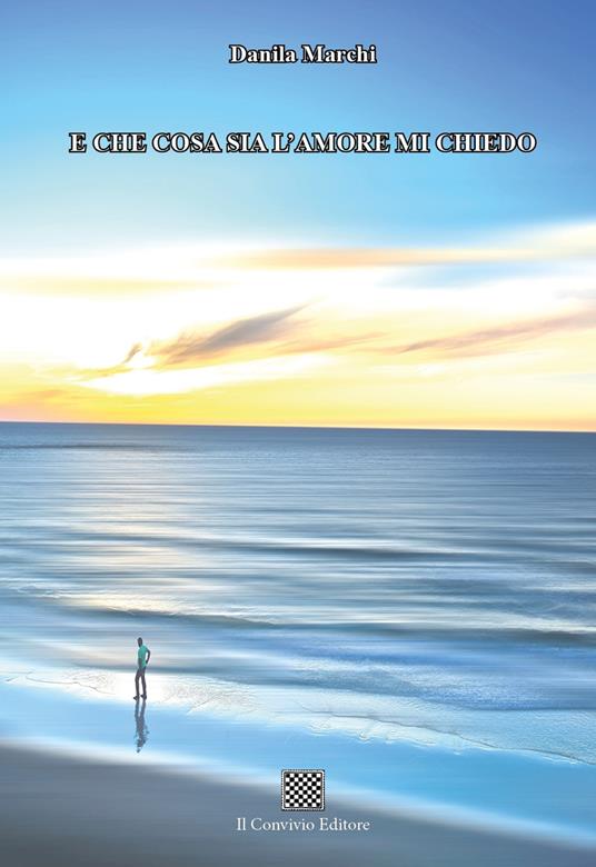 E che cosa sia l'amore mi chiedo - Danila Marchi - copertina