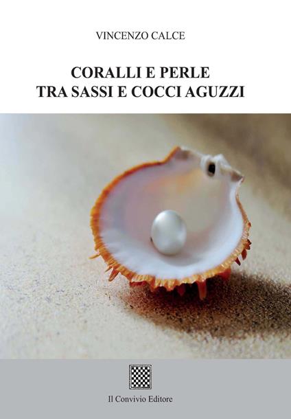Coralli e perle tra sassi e cocci aguzzi - Vincenzo Calce - copertina