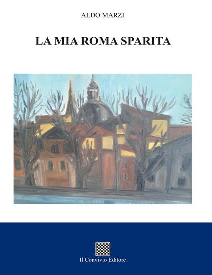 La mia Roma sparita - Aldo Marzi - copertina