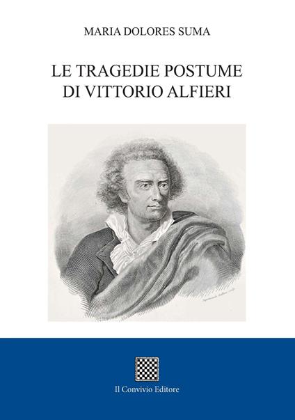 Le tragedie postume di Vittorio Alfieri - Maria Dolores Suma - copertina