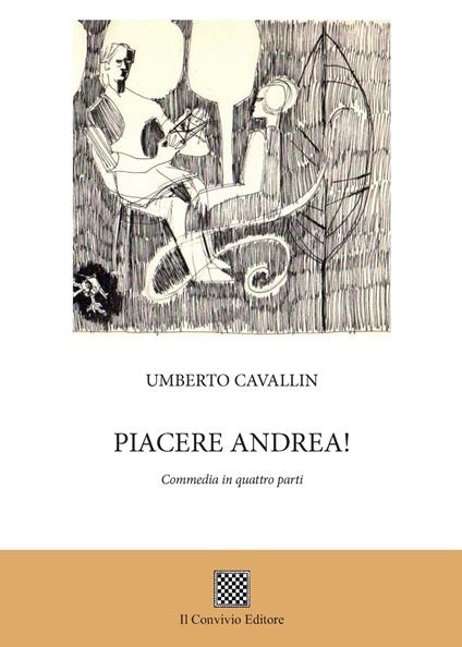 Piacere Andrea! (Commedia in quattro parti) - Umberto Cavallin - copertina