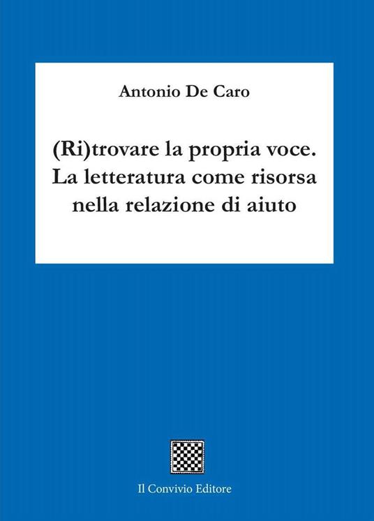 (Ri)trovare la propria voce. La letteratura come risorsa nella relazione di aiuto - Antonio De Caro - copertina