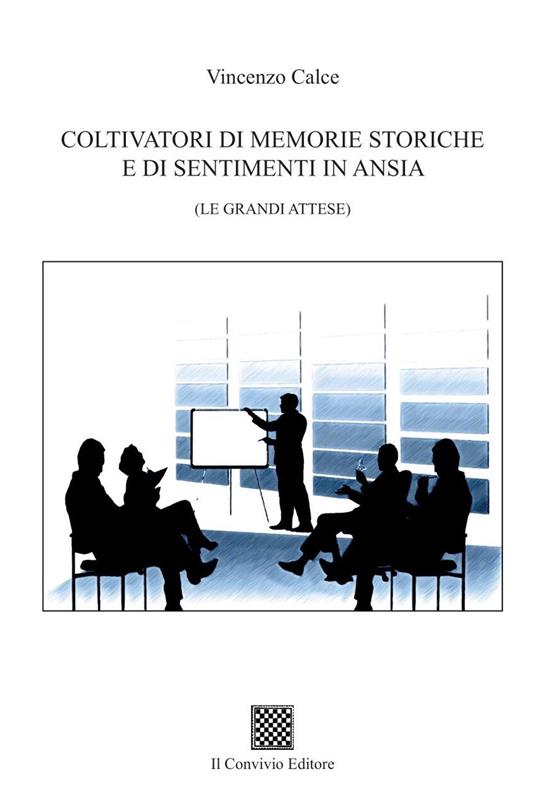 Coltivatori di memorie storiche e di sentimenti in ansia. (Le grandi attese) - Vincenzo Calce - copertina
