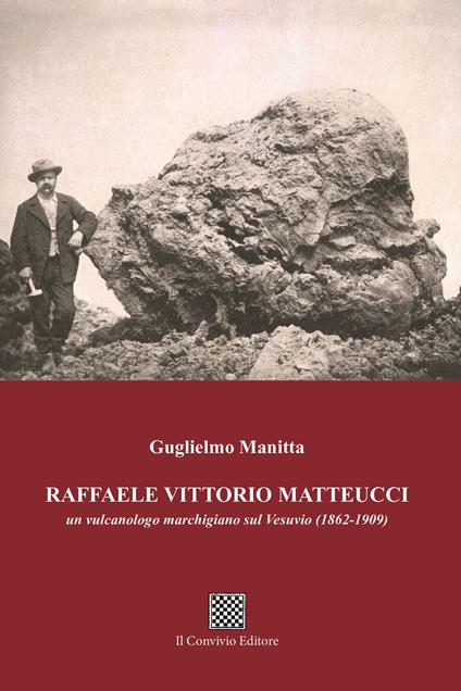 Raffaele Vittorio Matteucci. Un vulcanologo marchigiano sul Vesuvio (1862-1909) - Guglielmo Manitta - copertina