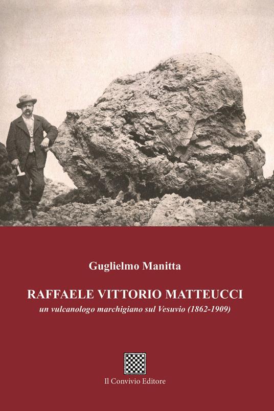 Raffaele Vittorio Matteucci. Un vulcanologo marchigiano sul Vesuvio (1862-1909) - Guglielmo Manitta - copertina