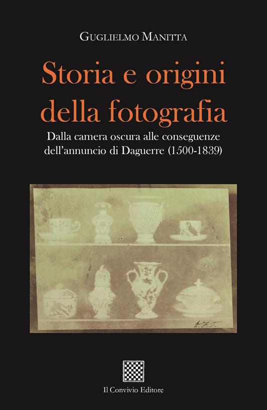 Storia e origini della fotografia. Dalla camera oscura alle conseguenze dell'annuncio di Daguerre (1500-1839) - Guglielmo Manitta - copertina