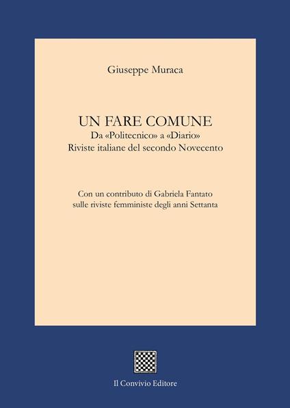 Un fare comune. Da «Politecnico» a «Diario». Riviste italiane del secondo Novecento - Giuseppe Muraca - copertina