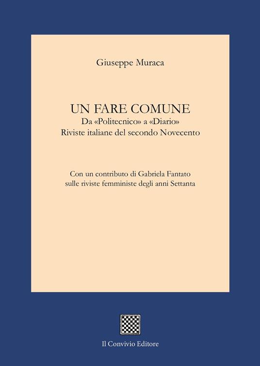Un fare comune. Da «Politecnico» a «Diario». Riviste italiane del secondo Novecento - Giuseppe Muraca - copertina