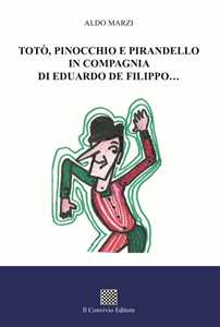 Totò, Pinocchio e Pirandello in compagnia di Eduardo De Filippo...