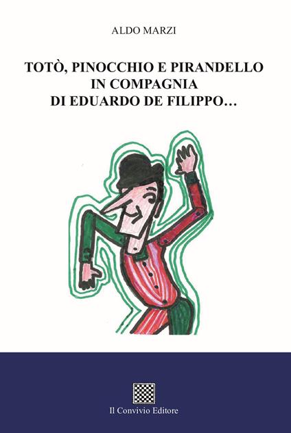 Totò, Pinocchio e Pirandello in compagnia di Eduardo De Filippo... - Aldo Marzi - copertina