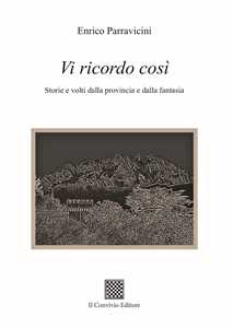 Vi ricordo così. Storie e volti dalla provincia e dalla fantasia
