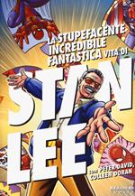 La stupefacente, incredibile, fantastica vita di Stan Lee