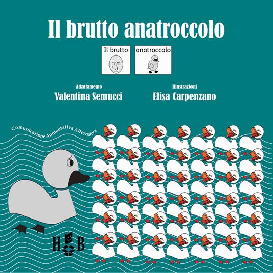 Il brutto anatroccolo. In CAA (Comunicazione Aumentativa Alternativa). Ediz. illustrata - Valentina Semucci - copertina