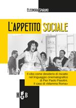 L'appetito sociale. Il cibo come desiderio di riscatto nel linguaggio cinematografico di Pier Paolo Pasolini. Il caso di «Mamma Roma»