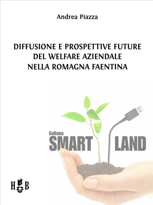 Diffusione e prospettive future del welfare aziendale nella Romagna Faentina - Andrea Piazza - ebook