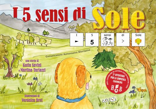 I 5 sensi di Sole, in CAA (Comunicazione Aumentativa Alternativa). Ediz. illustrata - Martina Tarlazzi,Katia Savini - copertina